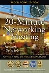 The 20-Minute Networking Meeting - Professional Edition: Learn to Network. Get a Job.