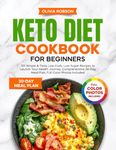 Keto Diet Cookbook for Beginners: 101 Simple & Tasty Low-Carb, Low-Sugar Recipes to Launch Your Health Journey, Comprehensive 30-Day Meal Plan, ... and Delicious Recipes for Beginners!)