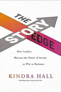 The Story Edge: How Leaders Harness the Power of Stories to Win in Business