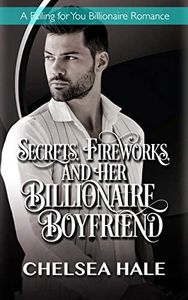 Secrets, Fireworks, and her Billionaire Boyfriend (A Falling for You Clean Billionaire Romance Book 2)