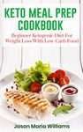 Keto Meal Prep Cookbook: Beginners Ketogenic Diet For Weight Loss With Low-Carb Food. 21 Day Diet With Clean Eating Recipes: the Fast Guide for Save Time & Money !