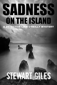 Sadness on the Island (DI Liam O'Reilly mysteries Book 10)