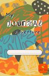 MY JOURNAL ADVENTURE FOR CHILDREN I Exciting prompts for writing and activities I Write, Create, Draw, Explore I Creative Writing