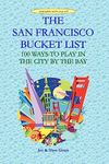 The San Francisco Bucket List: 100 Ways to Play in the City by the Bay