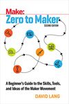 Zero to Maker: A Beginner's Guide to the Skills, Tools, and Ideas of the Maker Movement (Make: Technology on Your Time)