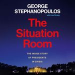 The Situation Room: The Inside Story of Presidents in Crisis