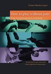 How to play without pain. Your first instrument is your body: Exercises to prevent and treat injuries in musicians