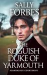 The Roguish Duke of Yarmouth: A Historical Regency Romance Book (Scandalous Courtships 6)