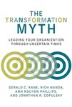 The Transformation Myth: Leading Your Organization through Uncertain Times