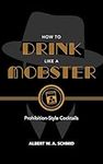 How to Drink Like a Mobster: Prohibition-Style Cocktails