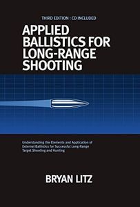 Applied Ballistics For Long-Range Shooting 3rd Edition: Understanding the Elements and Application of External Ballistics for Successful Long-Range Target Shooting and Hunting