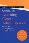 The Rowman & Littlefield Guide to Learning Center Administration: Leading Peer Tutoring Programs in Higher Education