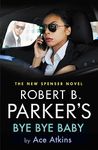 Robert B. Parker's Bye Bye Baby (A Spenser Novel Book 50)