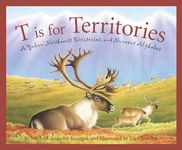 T is for Territories: A Yukon, Northwest Territories, and Nunavut Alphabet