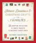 Advent Devotions & Christmas Crafts for Families: 24 Scripture Reflections & Simple Projects to Anticipate Christ's Birth