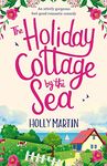 The Holiday Cottage by the Sea: An utterly gorgeous feel good romantic comedy (Sandcastle Bay Series Book 1)