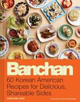 Banchan: 60 Korean American Recipes for Delicious, Shareable Sides