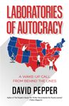 Laboratories of Autocracy: A Wake-Up Call from Behind the Lines