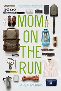 Mom on the Run: Prepping for Life’s Emergencies When You're Away from Home (Are You Prepared, Mama?)