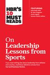 HBR’s 10 Must Reads on Leadership Lessons from Sports (Featuring interviews with Sir Alex Ferguson, Kareem Abdul-Jabbar, Andre Agassi)