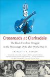 Crossroads at Clarksdale: The Black Freedom Struggle in the Mississippi Delta after World War II (The John Hope Franklin Series in African American History and Culture)