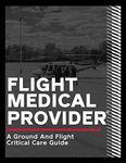 Flight Medical Provider: A Ground and Flight Critical Care Guide