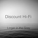 Discount Hi-Fi: Linger in the Gray