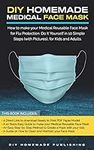 DIY Homemade Medical Face Mask: How to Make Your Medical Reusable Face Mask for Flu Protection. Do It Yourself in 10 Simple Steps (with Pictures), for Adults and Kids