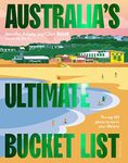 Australia's Ultimate Bucket List 2nd edition: The Top 101 Places You Should See In Your Lifetime