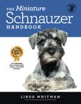 The Miniature Schnauzer Handbook: The Essential Guide to Raising & Training a Miniature Schnauzer