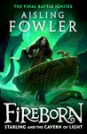 Fireborn: Starling and the Cavern of Light: New for 2024, the final epic adventure in the acclaimed children’s fantasy series: Book 3