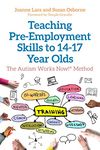 Teaching Pre-Employment Skills to 14-17-Year-Olds: The Autism Works Now!® Method