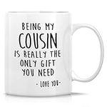 Retreez Funny Mug - Being My Cousin is Really The Only Gift You Need Love You 11 Oz Ceramic Coffee Mugs - Funny, Sarcasm, Humor, Sarcastic Inspirational birthday gifts for cousin brother sister friend