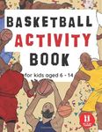 Basketball Activity Book For Kids Aged 6-14: Basketball Themed Wordsearches, Mazes, Dot to dot, Colouring in, Trivia