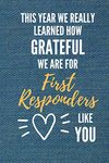 This Year We Really Learned How Grateful We Are For First Responders Like You: First Responder Appreciation Gift Composition Notebook Journal Diary for Paramedics, EMT, Ambulance Technicians