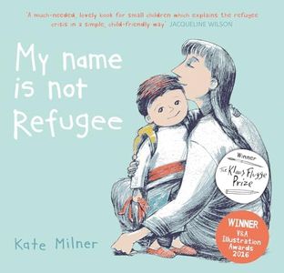 My Name Is Not Refugee: A touching, timely and tender exploration of refuge and migration for the youngest readers, this picture book offers a moving ... real journeys being made by children today.