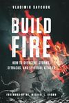 Build Fire: How to Overcome Storms, Setbacks, and Spiritual Attacks