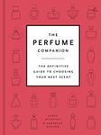 Perfume Companion: The Definitive Guide to Choosing Your Next Scent