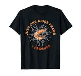 Just one more prawn - I promise Design for a Prawn Lover T-Shirt