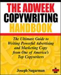 The Adweek Copywriting Handbook: The Ultimate Guide to Writing Powerful Advertising and Marketing Copy from One of America's Top Copywriters