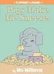 Pigs Make Me Sneeze!-An Elephant and Piggie Book