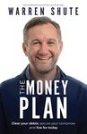 The Money Plan: Clear your debts, secure your tomorrow and live for today