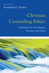 Christian Counseling Ethics: A Handbook for Psychologists, Therapists and Pastors