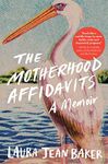 The Motherhood Affidavits: A Memoir