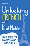 Unlocking French with Paul Noble: Your key to language success with the bestselling language coach: Use What You Already Know