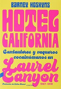 Hotel California: Cantautores y vaqueros cocainómanos en Laurel Canyon, 1967-1976 (CONTRA)