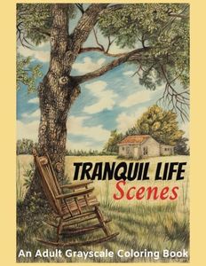 Tranquil Life Scenes An adult grayscale coloring book to relieve anxiety and depression: Stress Relief from Calm Scenes of Rural Life, Rustic Places, Men and Women involved in Rural Activities