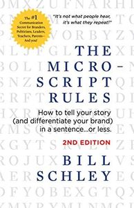 The Micro-Script Rules - 2nd Edition: How to tell your story (and differentiate your brand) in a sentence...or less.