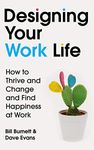 Designing Your Work Life: How to Thrive and Change and Find Happiness at Work: For Fans of Atomic Habits