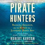 Pirate Hunters: Treasure, Obsession, and the Search for a Legendary Pirate Ship